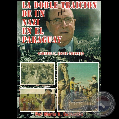 LA DOBLE TRAICIÓN DE UN NAZI EN EL PARAGUAY: GABRIEL C. ZICHY THYSSEN - Autor: MARIO R. CENTURIÓN - Año 2014